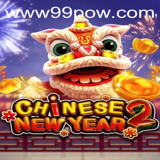 Discover the Exciting World of CHINESENEWYEAR2: An In-Depth Look at the 99POW Experience