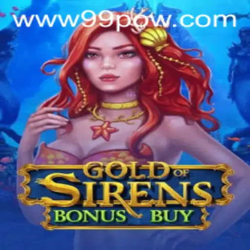 Discover the Thrills of GoldofSirensBonusBuy Game with 99POW